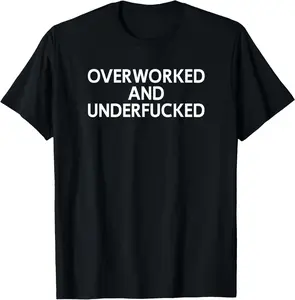 Overworked And Underfucked, Funny, Joke, Family T-Shirt