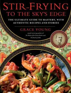 USED-Stir-Frying to the Sky's Edge: The Ultimate Guide to Mastery, with Authentic Recipes and Stories by Young, Grace (Hardcover)