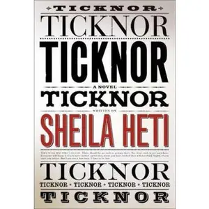 USED-Ticknor by Sheila Heti (Hardcover)