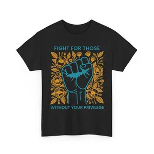 New[100% Cotton] Fight For Those Without Your Privilege Shirts, Human Rights Feminist Social Activist Casual Outfits Vintage Graphic Tee Cotton Women Shirts T-Shirt Golf Gift T-Shirt For Men And Women