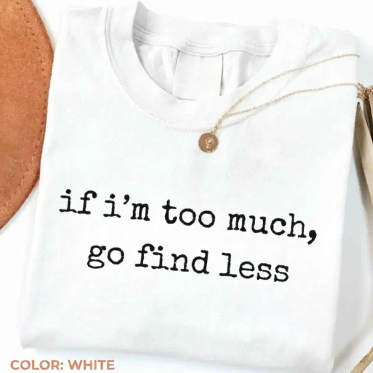 Oversized Crew Neck Short Sleeve T Shirt Featuring Two Line Simple White Typewriter Lowercase If I’m Too Much Go Find Less Minimal Text Graphic Unisex Soft Washed Cotton Casual Confident Self Love Basic Daily Top