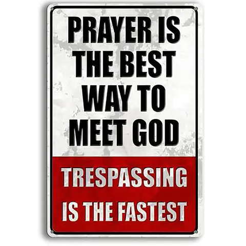 No Trespassing Signs Private Property Funny Metal No Trespassing Signs Prayer Is The Best Way To Meet God Sign 8x12 Inch