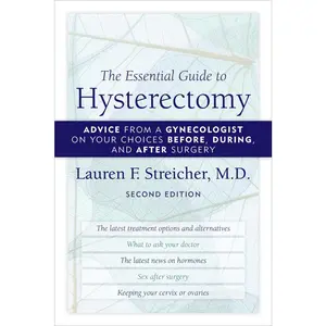 USED-The Essential Guide to Hysterectomy: Advice from a Gynecologist on Your Choices Before, During, and After Surgery by Streicher, Lauren F. (Paperback)