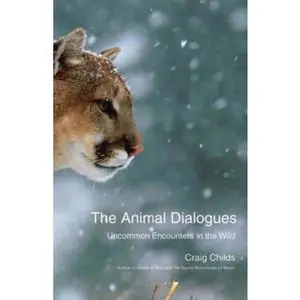 USED-The Animal Dialogues: Uncommon Encounters in the Wild by Craig Childs (Hardcover)