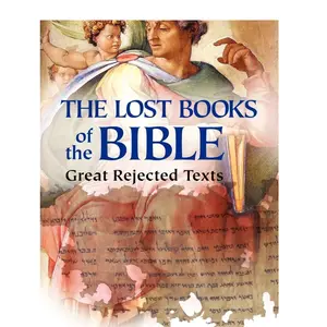 Lost Books of the Bible: The Great Rejected Texts