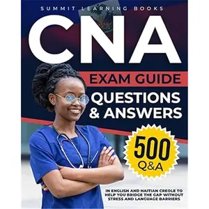 CNA Exam Guide: Questions & Answers in English and Haitian Creole to Help You Bridge the Gap and Language Barriers