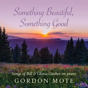 Gordon Mote - Something Beautiful, Something Good: Songs Of Bill & Gloria Gaither  [COMPACT DISC - CD]