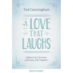 USED-A Love That Laughs: Lighten Up, Cut Loose, and Enjoy Life Together by Cunningham, Ted (Paperback)