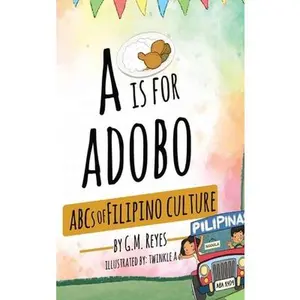 A is for Adobo: ABCs of Filipino Culture -- G. M. Reyes, Hardcover