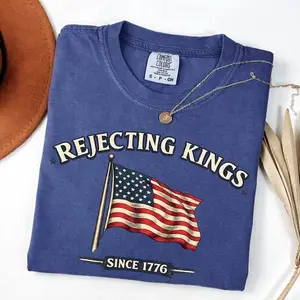 [Sale Up To 50%] Comfort Colors® Rejecting Kings Shirt, Since 1776 Shirt, No Kings in America, Anti Trump Political Shirt, Protest Shirt, 4th of July Shirt, Graphic Streetwear T-shirt