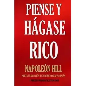 Piense y Hágase Rico.: Nueva Traducción, Basada En La Versión Original 1937. (Timeless Wisdom Collection) (Volume 56) (Spanish Edition)