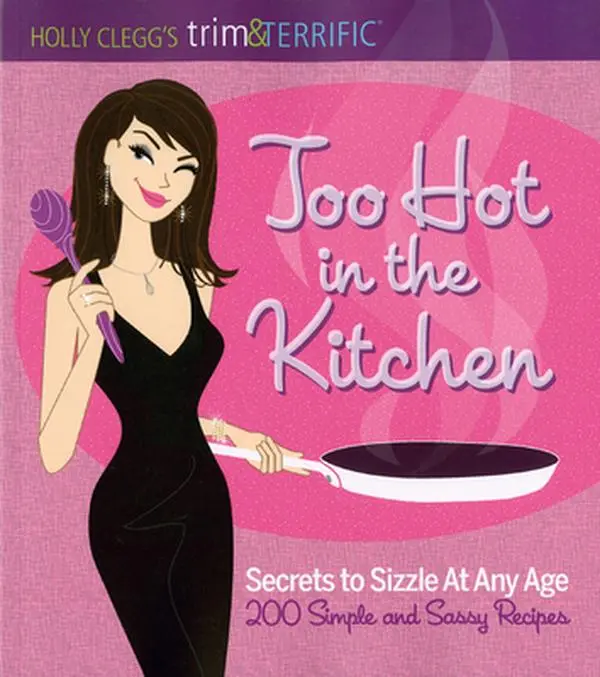 USED Book - Too Hot in the Kitchen: Secrets to Sizzle at Any Age (200 Simple and Sassy Recipes) by Clegg, Holly (Paperback) - english