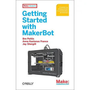 USED-Getting Started with Makerbot: A Hands-On Introduction to Affordable 3D Printing by Pettis, Bre (Paperback)