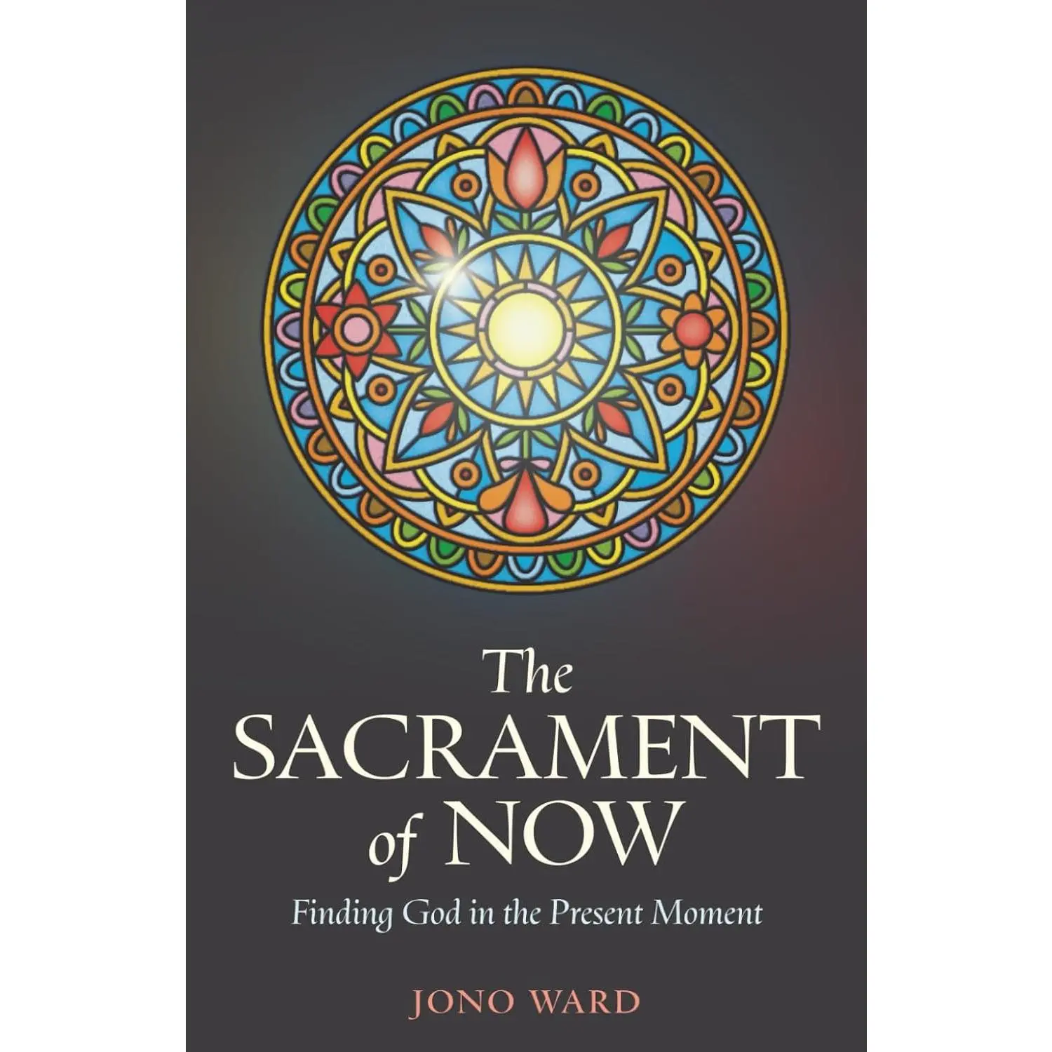 The Sacrament of Now: Finding God in the Present Moment