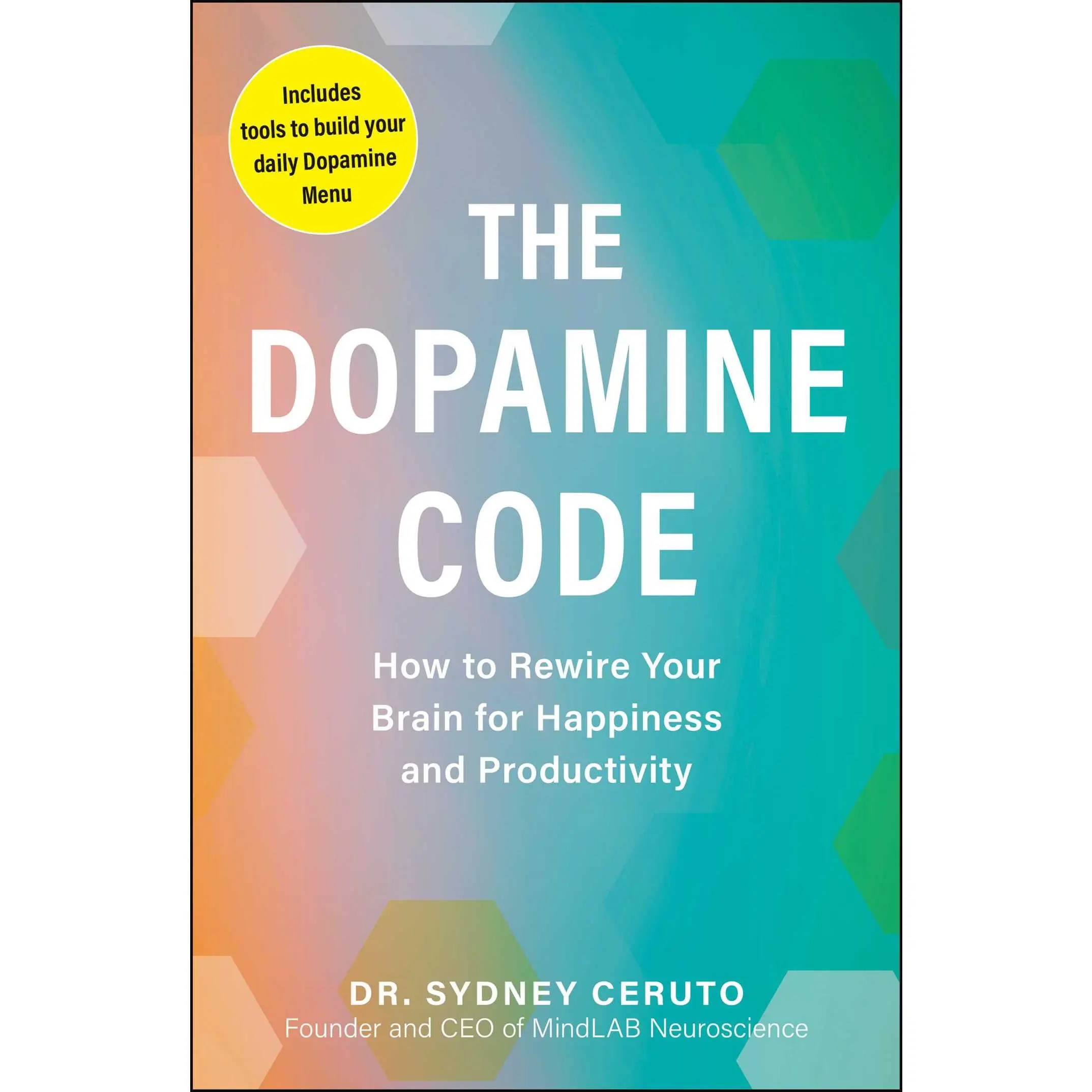 Dopamine Code: How to Rewire Your Brain for Happiness and Productivity