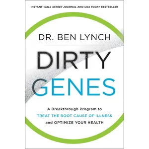 Dirty Genes: A Breakthrough Program to Treat the Root Cause of Illness and Optimize Your Health by Dr. Ben Lynch [Paperback Book]