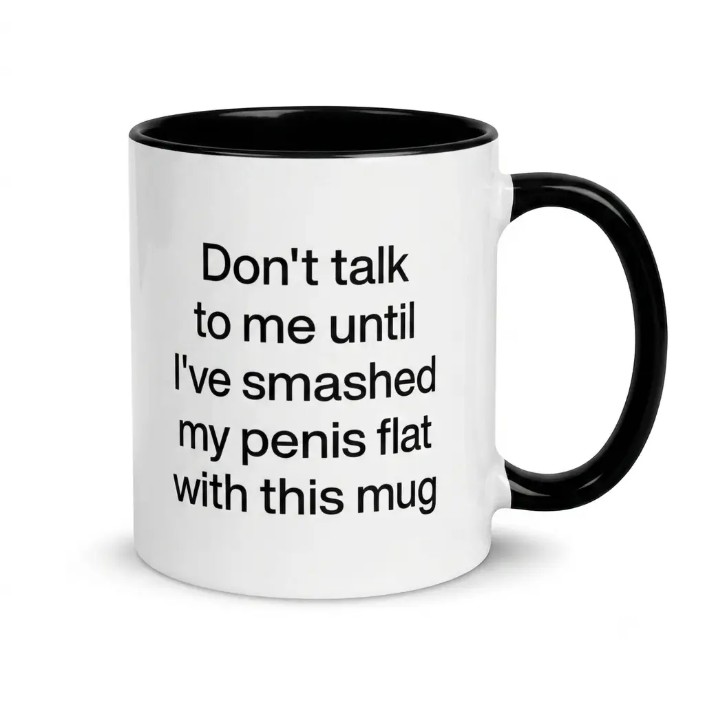 Don't talk to me until I've smashed my penis flat with this mug. | Funny Adult Coffee Mug, Ceramic Aesthetic Words, Meme Merch, Rude Gag Gift