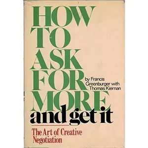 USED-How to ask for more and get it: The art of creative negotiation by Greenburger, Francis (Hardcover)