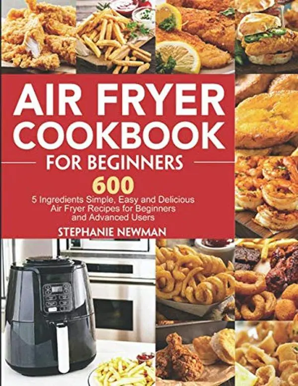 USED Book - Air Fryer Cookbook for Beginners: 600 5 Ingredients Simple, Easy and Delicious Air Fryer Recipes for Beginners and Advanced Users by Stephanie Newman (Paperback) - english