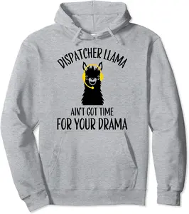 Ain't Got Time For Drama Llama 911 Dispatcher Humor Tee Pullover Hoodie - Ananavar Shop 29B0BV1XXRY2