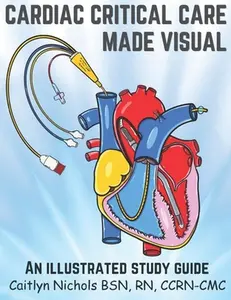 Cardiac Critical Care Made Visual -- Caitlyn Nichols, Paperback
