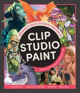 Beginner's Guide to Digital Painting in Clip Studio Paint: Featuring Tutorials by Expert Professional Artists -- Devin Elle Kurtz, Paperback