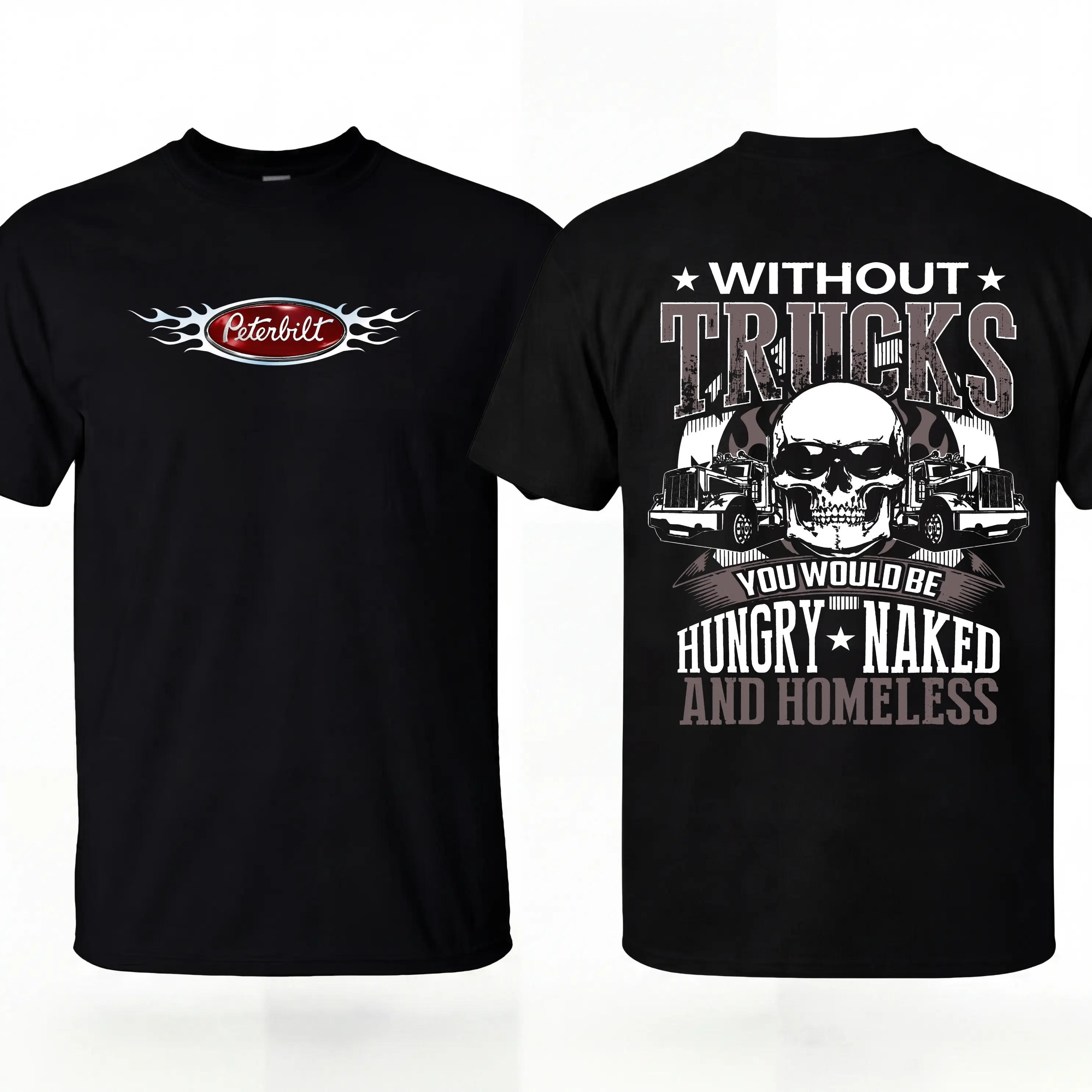 Without Trucks You Would Be Hungry Naked And Homeless Shirt Peterbilt Shirt, Funny Trucker Skull Shirt, Semi Truck Driver Graphic T-shirt, Unisex Clothing, Gift For Her, MADE IN USA