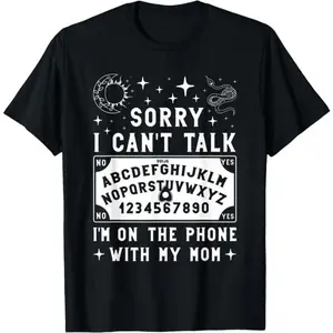 Sorry I Cant Talk Im On The Phone With My Mom Ouija Board T Shirt Womens Shirts