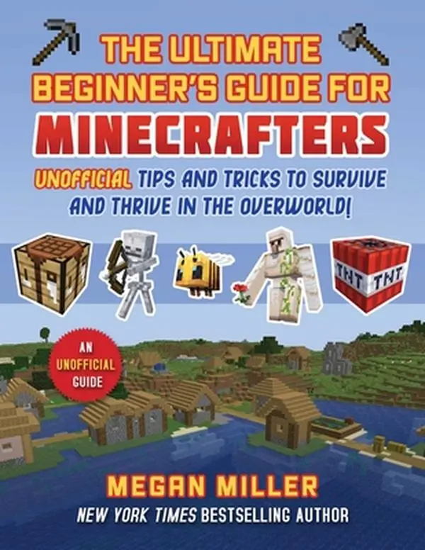 English Ultimate Beginner's Guide for Minecrafters: Unofficial Tips and Tricks for Learning the Ropes, Surviving and Thriving in the Overworld - Megan Miller, Hard Cover Book, 11" h x 8.5" l x 0.9" w, 2.85 lbs