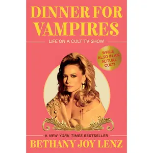 Dinner for Vampires: Life on a Cult TV Show (While Also in an Actual Cult!) -- Bethany Joy Lenz - Hardcover