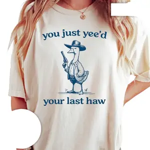 Silly Goose T-Shirt You Just Yeed Your Last Haw Casual Fit Exclusive Limited Edition Unique Design Premium Cotton Tee