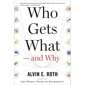 Who Gets What — And Why: The New Economics of Matchmaking and Market Design by Alvin E. Roth [Paperback Book]