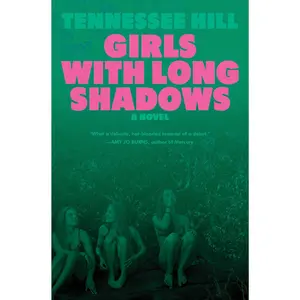 Girls with Long Shadows: A Novel by Tennessee Hill [Paperback Book]