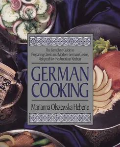 USED-German Cooking: The Complete Guide to Preparing Classic and Modern German Cuisine, Adapted for the American Kitchen: A Cookbook by Heberle, Marianna Olszewska (Paperback)