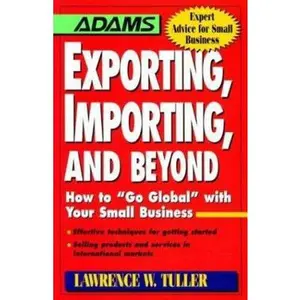USED-Exporting, Importing, and Beyond: How to Go Global With Your Small Business by Lawrence W. Tuller (Paperback)