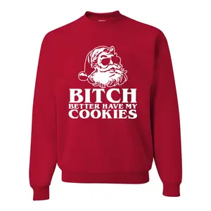 Santa Bitch Better Have My Cookies Ugly Christmas Sweater Unisex Crewneck Graphic Sweatshirt