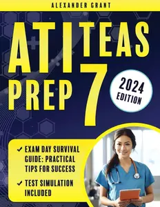 ATI TEAS Prep: A Comprehensive Guide to Test Preparation Including TEAS Exam Simulation Tests, Tips, and Practice Techniques