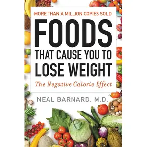 Foods That Cause You to Lose Weight: The Negative Calorie Effect by Neal Barnard, M.D. [Paperback Book]