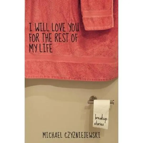 USED Book - I Will Love You for the Rest of My Life: Breakup Stories by Czyzniejewski, Michael (Paperback) - english