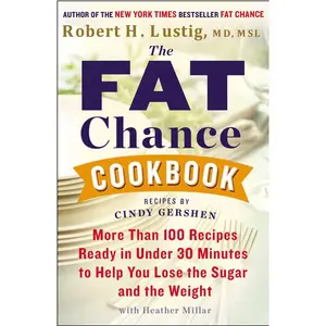 USED-The Fat Chance Cookbook: More Than 100 Recipes Ready in Under 30 Minutes to Help You Lose the Sugar and the Weight by Lustig, Robert H. (Paperback)