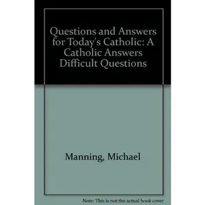 USED-Questions and Answers for Today's Catholic: A Catholic Answers Difficult Questions by Michael Manning (Paperback)