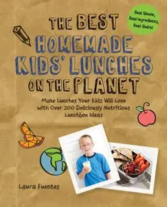 USED-Best Homemade Kids' Lunches on the Planet: Make Lunches Your Kids Will Love with More Than 200 Deliciously Nutritious Meal Ideas by Fuentes, Laura (Paperback)