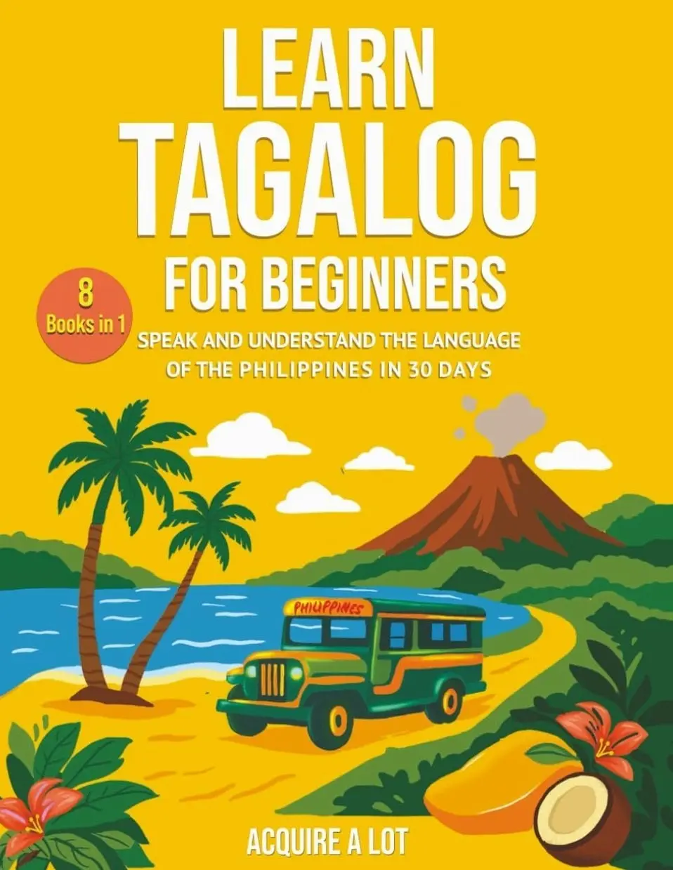 Learn Tagalog for Beginners: 8 Books in 1. Speak and Understand the ...