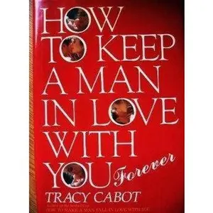 USED-How to Keep a Man in Love With You--Forever by Tracy Cabot (Hardcover)