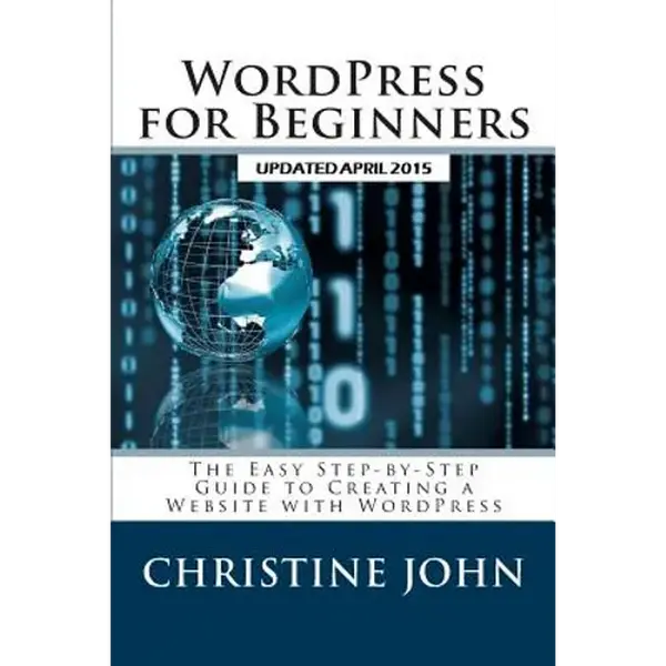 WordPress for Beginners: The Easy Step-by-Step Guide to Creating a Website with WordPress - Paperback