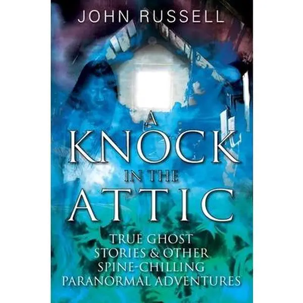 USED-A Knock in the Attic: True Ghost Stories & Other Spine-chilling Paranormal Adventures by Russell, John (Paperback)