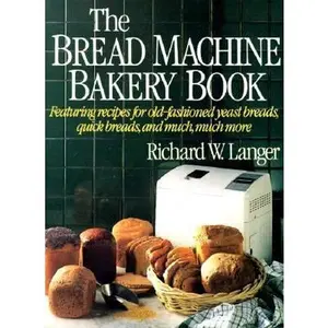 USED-The Bread Machine Bakery Book by Richard W. Langer (Paperback)