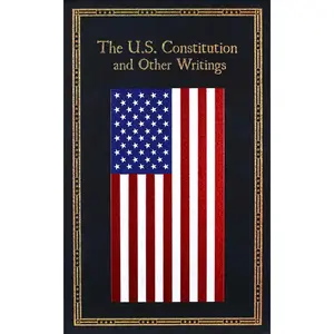 The U.S. Constitution and Other Writings -- Editors of Thunder Bay Press - Leather