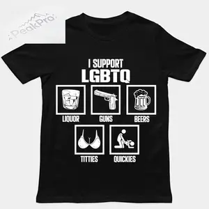 I Support LGBTQ Shirt, Liquor, Guns, Beers, Titties, Quickies Tee, Funny Meme Shirt,Unisex Shirt, Trendy Shirt, Crew neck for Man, for Woman, Tshirt for Daily Wear, Gift for Everyone