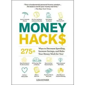MONEY HACKS: 275+ WAYS TO DECREASE SPENDING, INCREASE SAVINGS, AND MAKE YOUR MONEY WORK FOR Y [Tradepaper]